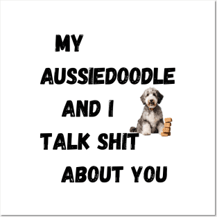 My Aussiedoodle and I Talk $hit Posters and Art